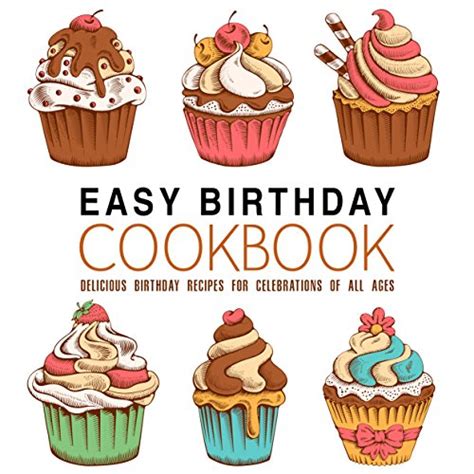 Easy Birthday Cookbook Delicious Birthday Recipes for Celebrations of All Ages Reader