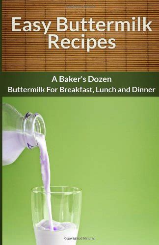 Easy Buttermilk Recipes A Baker s Dozen Buttermilk For Breakfast Lunch and Din The Easy Recipe Kindle Editon