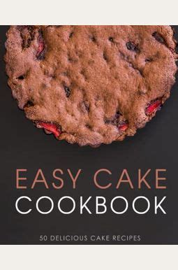 Easy Cake Cookbook 50 Delicious Cake Recipes Kindle Editon