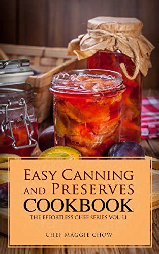 Easy Canning and Preserves Cookbook by Chef Maggie Chow 2015-09-25 Epub