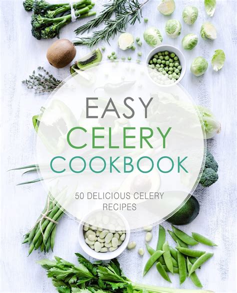 Easy Celery Cookbook 50 Delicious Celery Recipes Reader