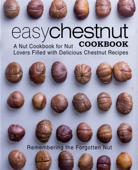 Easy Chestnut Cookbook A Nut Cookbook for Nut Lovers Filled with Delicious Chestnut Recipes Epub