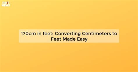 Easy Conversion: Centimeters to Feet with Our Comprehensive Guide