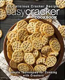 Easy Cracker Cookbook 50 Delicious Cracker Recipes Simple Techniques for Cooking with Crackers Doc