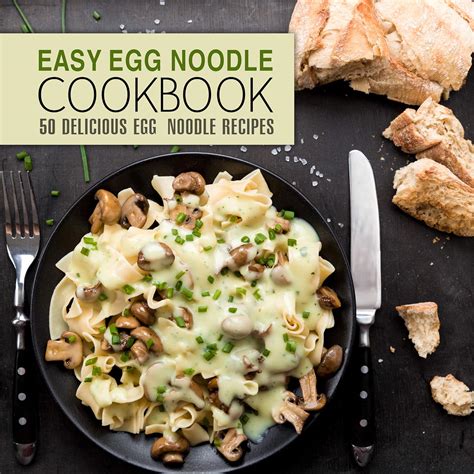 Easy Egg Noodle Cookbook 50 Delicious Egg Noodle Recipes Doc