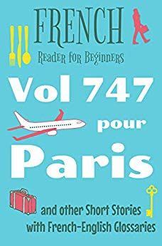 Easy French Stories for Beginners Vol 747 pour Paris With French-English Glossaries bilingual Easy French Reader Series for Beginners t 5 French Edition Doc