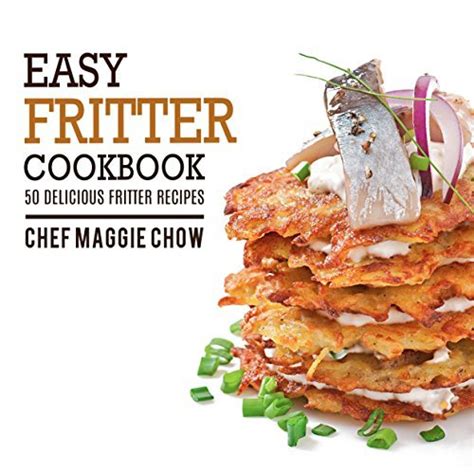 Easy Fritter Cookbook 50 Delicious Fritter Recipes Fritter Recipes Fritter Cookbook Book 1 Kindle Editon