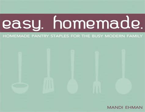 Easy Homemade Homemade Pantry Staples for the Busy Modern Family Kindle Editon
