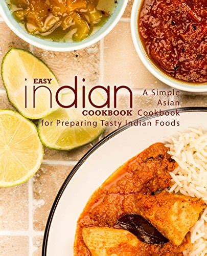 Easy Indian Cookbook A Simple Asian Cookbook for Preparing Tasty Indian Foods Reader