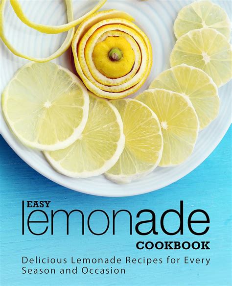 Easy Lemonade Cookbook Delicious Lemonade Recipes for Every Season and Occasion Epub