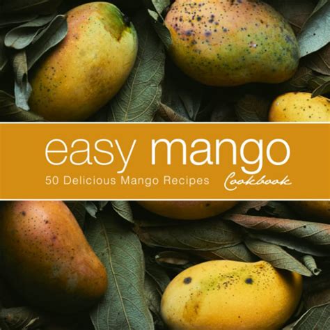 Easy Mango Cookbook 50 Delicious Mango Recipes Epub