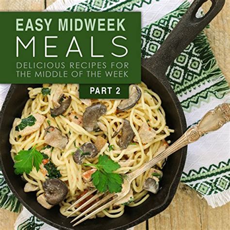 Easy Midweek Meals 2 Delicious Recipes for the Middle of the Week PDF