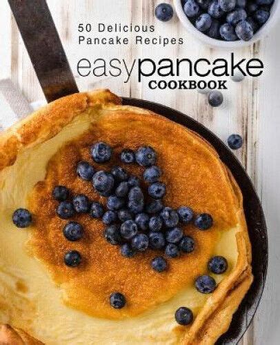 Easy Pancake Cookbook 50 Delicious Pancake Recipes Reader