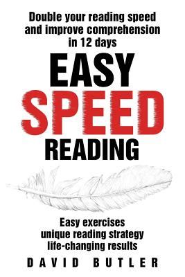 Easy Speed Reading Double Your Reading Speed and Improve Comprehension in 12 Days Easy Exercises Unique Reading Strategy Life-Changing Results Kindle Editon