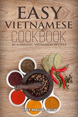 Easy Vietnamese Cookbook 50 Authentic Vietnamese Recipes Vietnamese Recipes Vietnamese Cookbook Vietnamese Cooking Easy Vietnamese Cookbook Easy Vietnamese Recipes Vietnamese Food Book 1 Reader