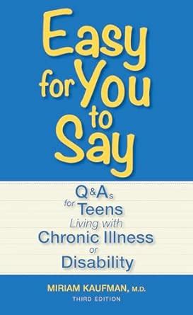 Easy for You to Say Q and A for Teens Living with Chronic Illness or Disability Doc