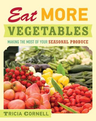 Eat More Vegetables Making the Most of Your Seasonal Produce Epub