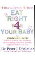 Eat Right 4 Your Baby The Individualized Guide to Fertility and Maximum Health During Pregnancy Nursing and Your Baby s First Year Doc