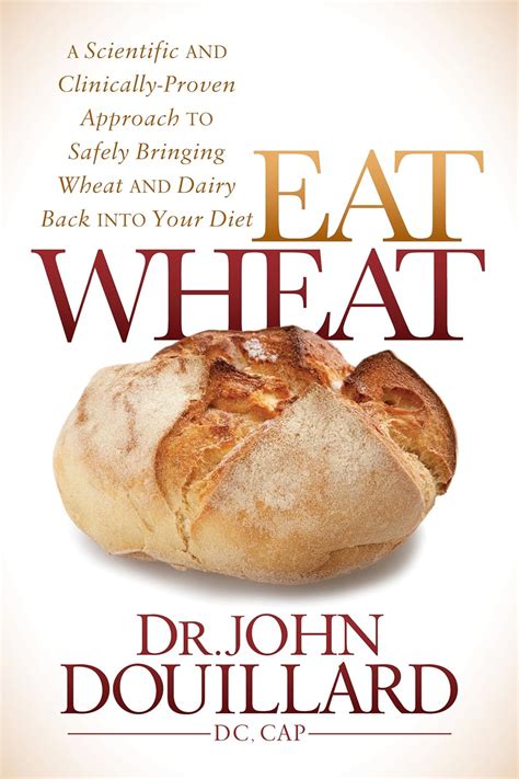 Eat Wheat A Scientific and Clinically-Proven Approach to Safely Bringing Wheat and Dairy Back Into Your Diet PDF