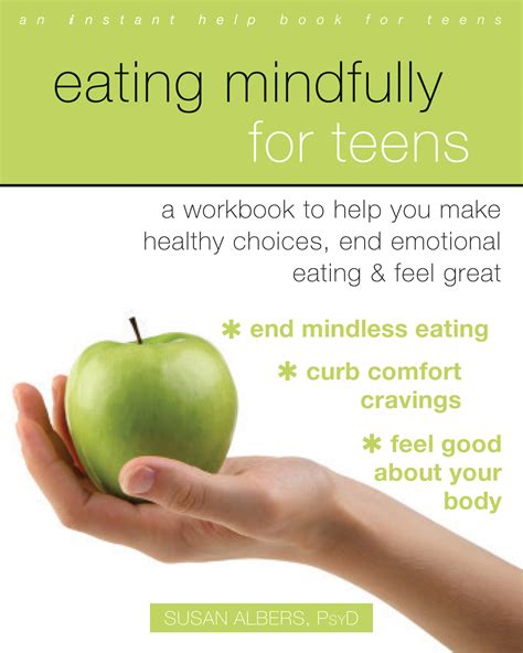 Eating Mindfully for Teens A Workbook to Help You Make Healthy Choices End Emotional Eating and Feel Great An Instant Help Book for Teens