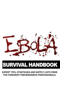 Ebola Survival Handbook A Collection of Tips Strategies and Supply Lists From Some of the World s Best Preparedness Professionals Epub