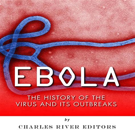 Ebola The History of the Virus and Its Outbreaks Kindle Editon