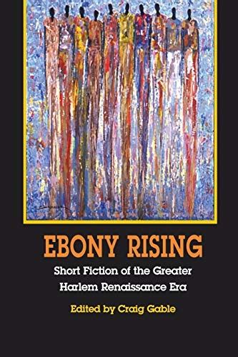 Ebony Rising Short Fiction of the Greater Harlem Renaissance Era Doc