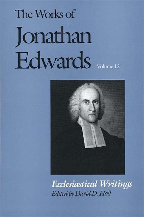 Ecclesiastical Writings The Works of Jonathan Edwards Series Volume 12 v 12 Doc