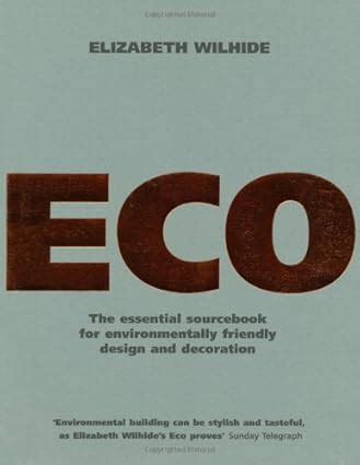 Eco An Essential Sourcebook for Environmentally Friendly Design and Decoration