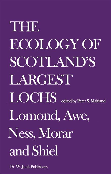 Ecology of Scotland's Largest Lochs Lomond, Awe, Ness, Morar and Shiel 1 Ed. 81 Doc