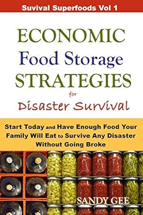 Economic Food Storage Strategies for Disaster Survival Start Today and Have Enough Food Your Family Will Eat to Survive Any Disaster Without Going Broke Survival Superfoods Reader