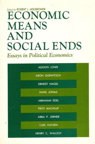 Economic Means and Social Ends Essays in Political Economics Reader