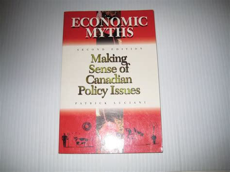 Economic Myths Making Sense of Canadian Policy Issues Reader