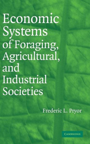 Economic Systems of Foraging, Agricultural, and Industrial Societies Reader