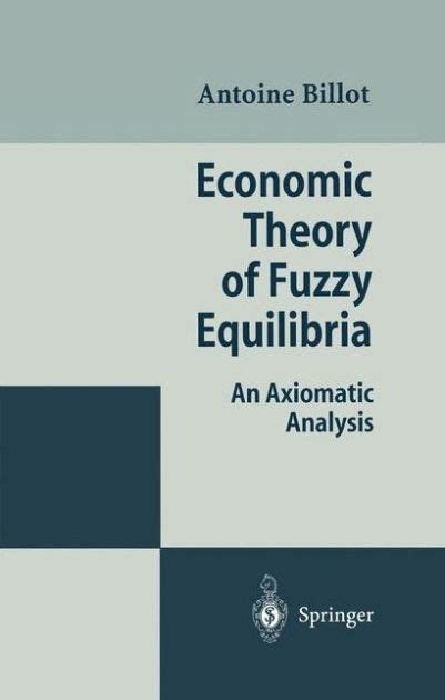 Economic Theory of Fuzzy Equilibria An Axiomatic Analysis 2nd Revised & Enlarged PDF