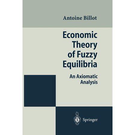 Economic Theory of Fuzzy Equilibria An Axiomatic Analysis 2nd Revised & Enlarged PDF