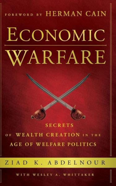 Economic Warfare Secrets of Wealth Creation in the Age of Welfare Politics Reader