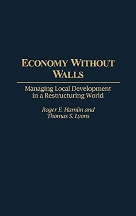 Economy Without Walls Managing Local Development in a Restructuring World Epub