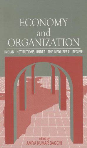Economy and Organization Indian Institutions Under the Neoliberal Regime PDF