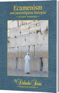 Ecumenism and Interreligious Dialogue Student Workbook Semester Edition The Didache Series Reader