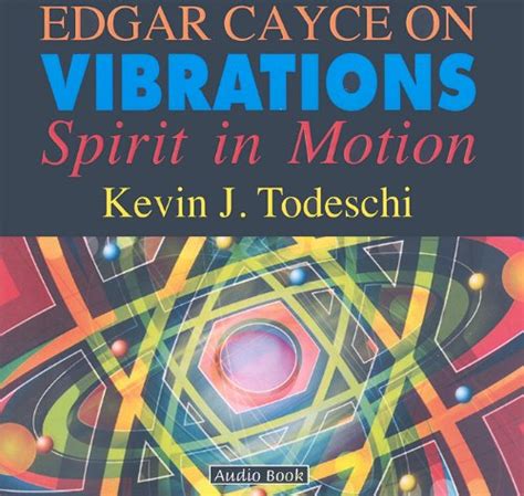 Edgar Cayce on Vibrations Spirit in Motion Doc