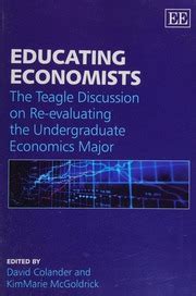 Educating Economists The Teagle Discussion on Re-evaluating the Undergraduate Economics Major Kindle Editon