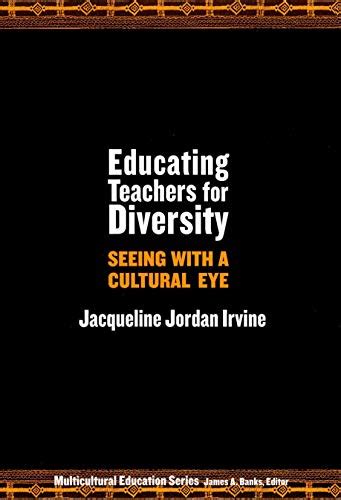 Educating Teachers for Diversity Seeing with a Cultural Eye Multicultural Education Series Doc