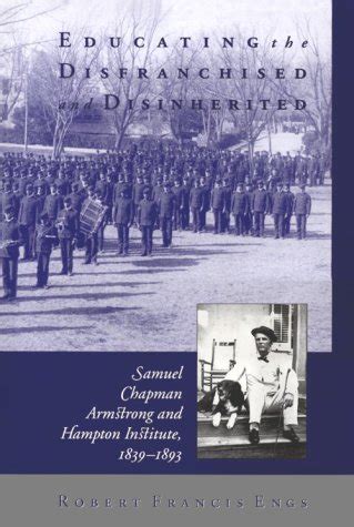 Educating the Disfranchised and Disinherited Samuel Chapman Armstrong and Hampton Institute Kindle Editon