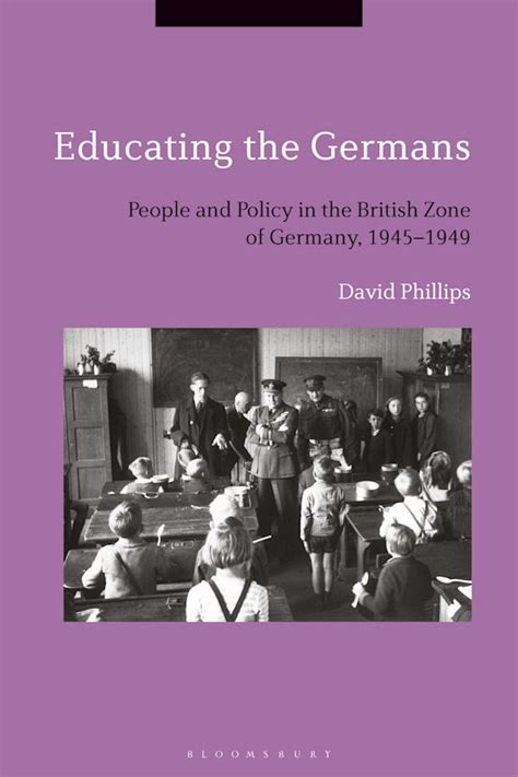 Educating the Germans People and Policy in the British Zone of Germany 1945â€“1949 Doc