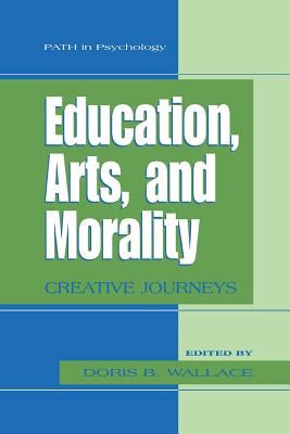 Education, Arts, and Morality Creative Journeys 1st Edition Doc