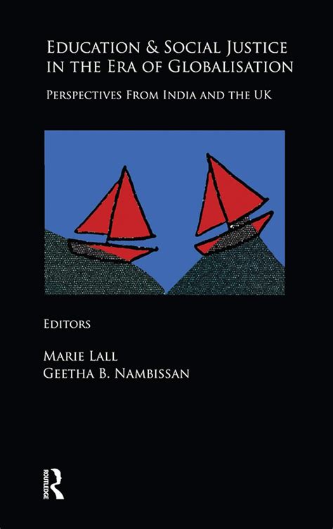 Education and Social Justice in the Era of Globalisation Perspectives from India and the UK Reader