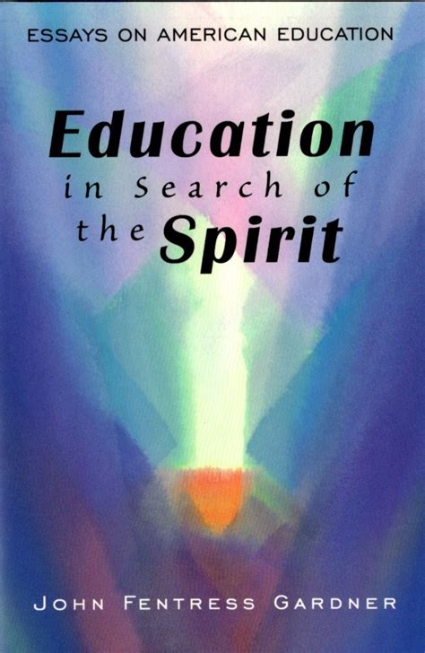 Education in Search of the Spirit Essays on American Education Reader