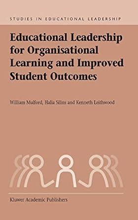 Educational Leadership for Organisational Learning and Improved Student Outcomes 1st Edition Doc