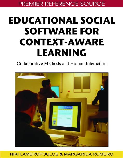 Educational Social Software for Context-Aware Learning Collaborative Methods and Human Interaction Epub